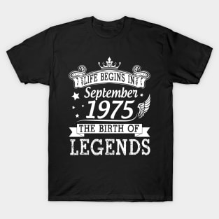 Life Begins In September 1975 The Birth Of Legends Happy Birthday 45 Years Old To Me You T-Shirt